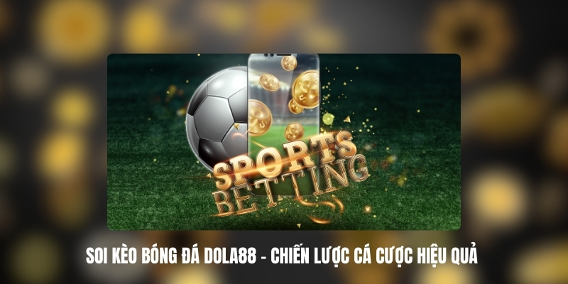 Soi Kèo Bóng Đá Là Gì?